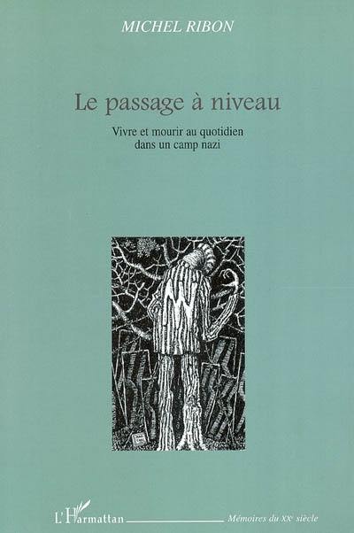 Le passage à niveau : vivre et mourir au quotidien dans un camp nazi