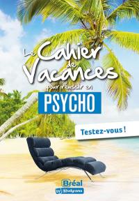 Le cahier de vacances pour réussir en psycho : testez-vous !