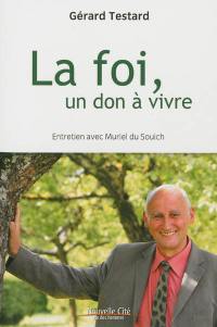 La foi, un don à vivre : entretiens avec Muriel du Souich