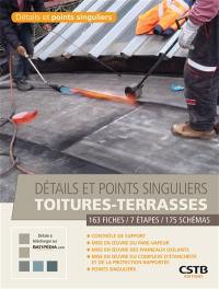 Toitures-terrasses : détails et points singuliers : 163 fiches, 7 étapes, 175 schémas