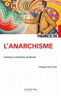 Figure(s) de l'anarchisme : femmes et hommes de liberté