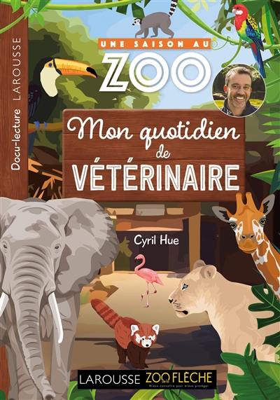 Une saison au zoo. Mon quotidien de vétérinaire