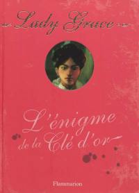 Lady Grace : extraits des journaux intimes de lady Grace Cavendish. Vol. 9. L'énigme de la clé d'or