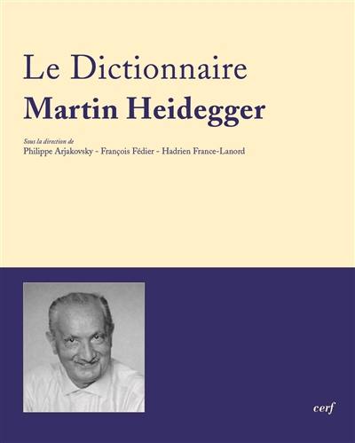 Le dictionnaire Martin Heidegger : vocabulaire polyphonique de sa pensée