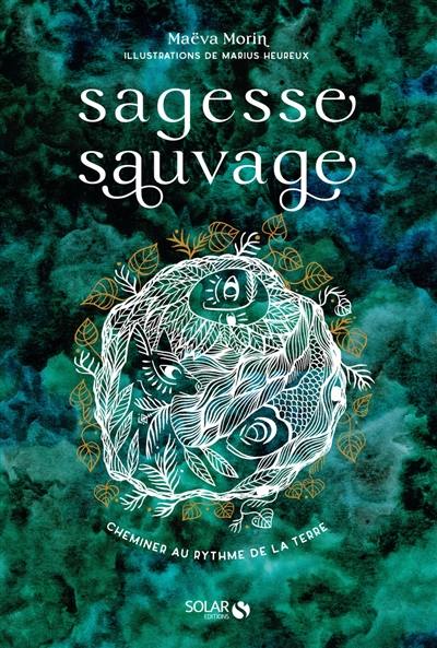 Sagesse sauvage : cheminer au rythme de la Terre