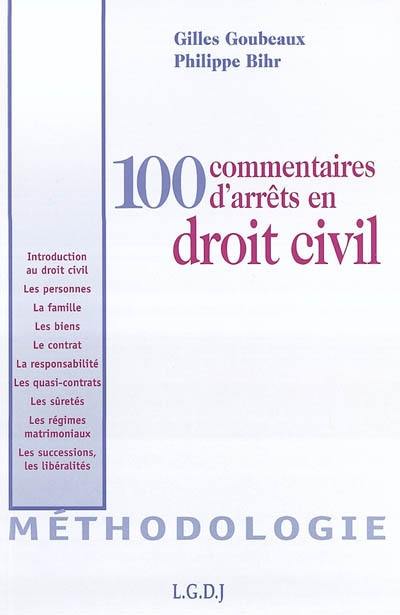 100 commentaires d'arrêts en droit civil : méthodologie : introduction au droit civil, les personnes, la famille, les biens, le contrat, la responsabilité, les quasi-contrats, les sûretés, les régimes matrimoniaux, les successions, les libéralités