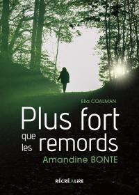 Plus fort que les remords : et si tout ne se jouait pas pendant l'enfance ? ou Le droit à la résilience : l'histoire vraie d'Amandine Bonte