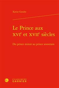 Le prince aux XVIe et XVIIe siècles : du prince miroir au prince souverain