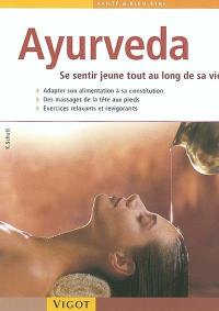 Ayurveda : se sentir jeune tout au long de sa vie : un programme santé et bien-être à appliquer chez vous