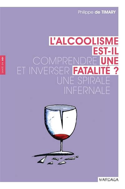 L'alcoolisme est-il une fatalité ? : comprendre et inverser une spirale infernale