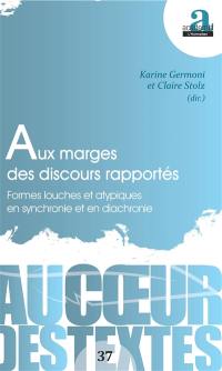 Aux marges des discours rapportés : formes louches et atypiques en synchronie et en diachronie