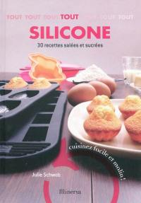 Tout silicone : 30 recettes salées et sucrées : cuisinez facile et malin !