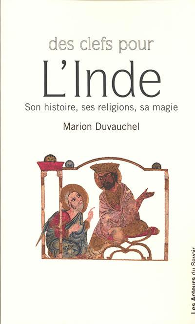 Des clefs pour l'Inde : son histoire, ses religions, sa magie