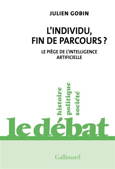 L'individu, fin de parcours ? : le piège de l'intelligence artificielle L'individu, fin de parcours ? : le piège de l'intelligence artificielle