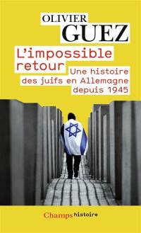 L'impossible retour : une histoire des Juifs en Allemagne depuis 1945