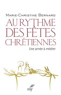 Au rythme des fêtes chrétiennes : une année à méditer