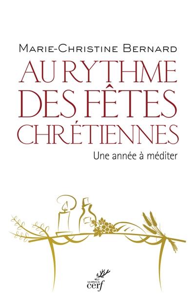 Au rythme des fêtes chrétiennes : une année à méditer