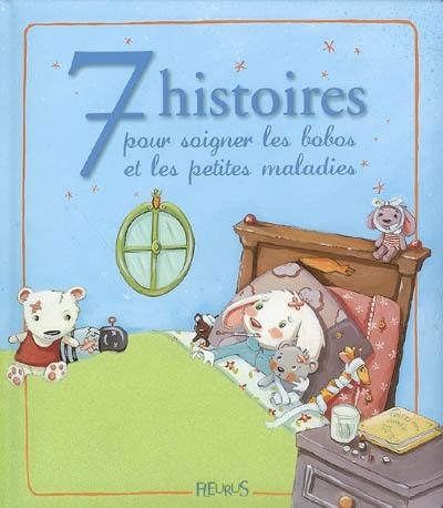 7 histoires pour soigner les bobos et les petites maladies