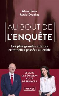 Au bout de l'enquête : les plus grandes affaires criminelles passées au crible