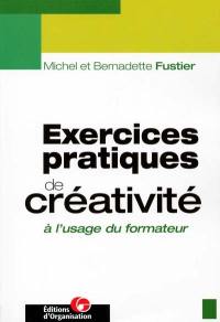 Exercices pratiques de créativité à l'usage du formateur