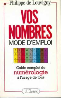 Vos nombres, mode d'emploi : guide complet de numérologie à l'usage de tous