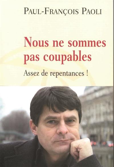 Nous ne sommes pas coupables : assez de repentances !