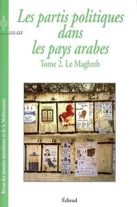 Revue des mondes musulmans et de la Méditerranée, n° 111-112. Les partis politiques dans les pays arabes 2 : le Maghreb