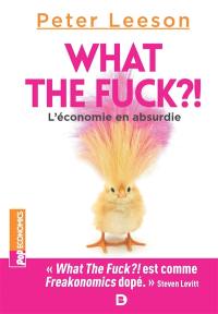 What the fuck ?! : l'économie en absurdie