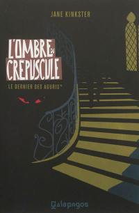 Le dernier des Aguris. Vol. 1. L'ombre du crépuscule