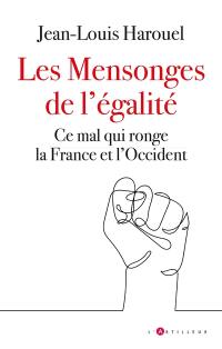 Les mensonges de l'égalité : ce mal qui ronge la France et l'Occident