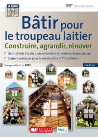 Bâtir pour le troupeau laitier : construire, agrandir, rénover