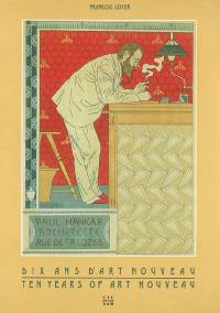 Dix ans d'Art nouveau : Paul Hankar architecte. Ten years of Art nouveau : Paul Hankar architect