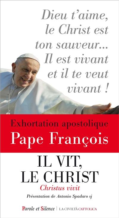 Il vit, le Christ. Christus vivit : aux jeunes et à tout le peuple de Dieu : exhortation apostolique