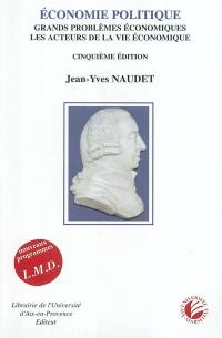 Economie politique : grands problèmes économiques, les acteurs de la vie économique