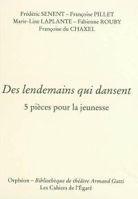 Des lendemains qui dansent : 5 pièces pour la jeunesse