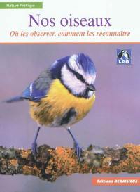 Nos oiseaux : où les observer, comment les reconnaître