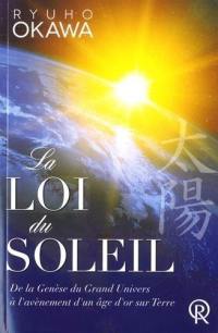 La loi du Soleil : de la genèse du Grand Univers à l'avènement d'un âge d'or sur Terre