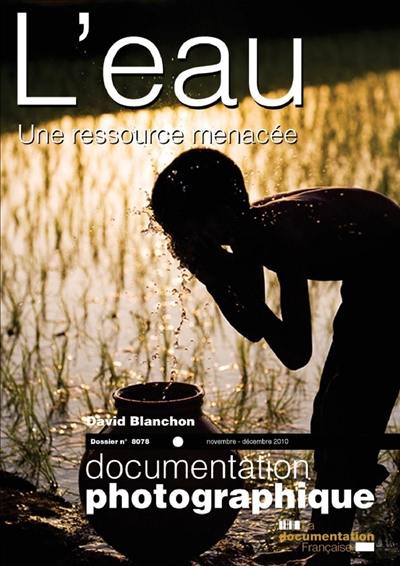 Documentation photographique (La), n° 8078. L'eau : une ressource menacée ?