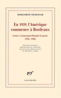 En 1939, l'Amérique commence à Bordeaux : lettres à Emmanuel Boudot-Lamotte, 1938-1980