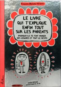 Le livre qui t'explique enfin tout sur les parents : pourquoi ils te font manger des légumes et tout le reste