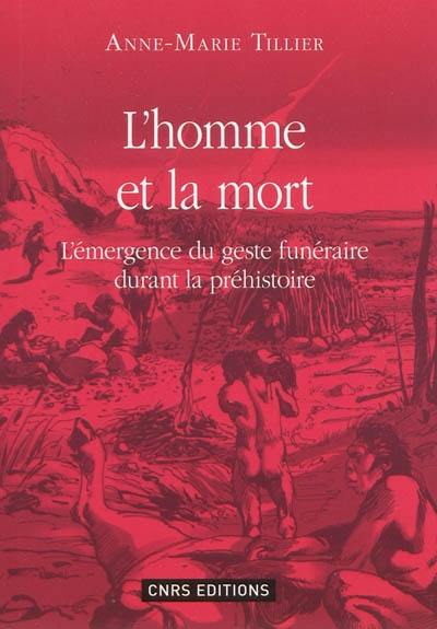 L'homme et la mort : l'émergence du geste funéraire durant la préhistoire