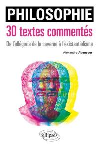 Philosophie, 30 textes commentés : de l'allégorie de la caverne à l'existentialisme