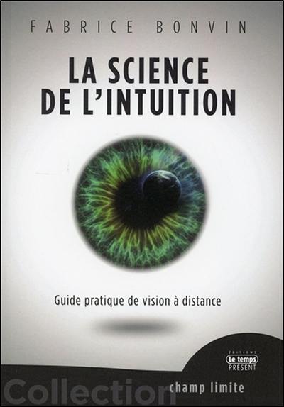 La science de l'intuition : guide pratique de vision à distance