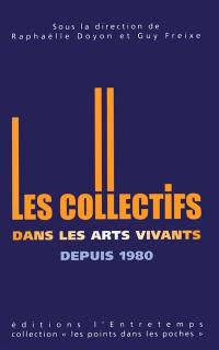 Les collectifs dans les arts vivants depuis 1980