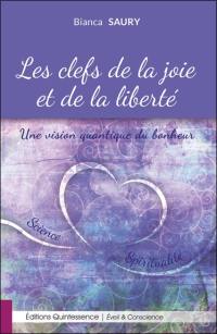 Les clefs de la joie et de la liberté : une vision quantique du bonheur