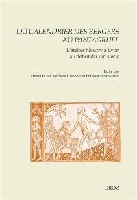 Du Calendrier des bergers au Pantagruel : l'atelier Nourry à Lyon au début du XVIe siècle