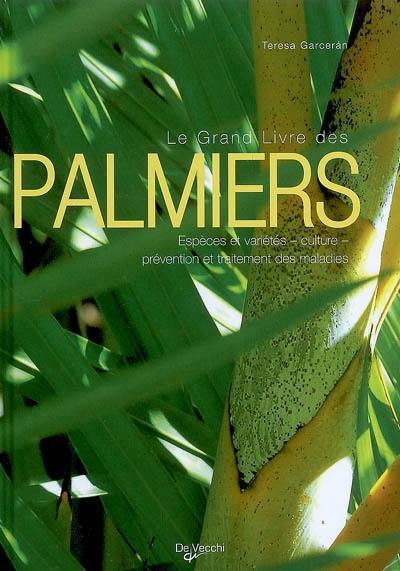 Le grand livre des palmiers : espèces et variétés, culture, prévention et traitement des maladies Le grand livre des palmiers : espèces et variétés, culture, prévention et traitement des maladies