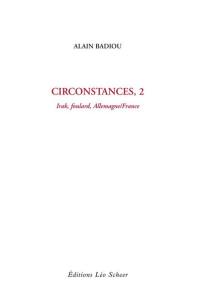 Circonstances. Vol. 2. Irak, foulard, Allemagne-France