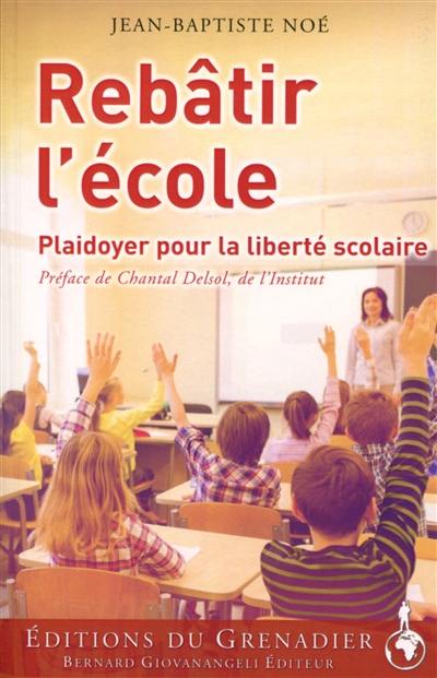 Rebâtir l'école : plaidoyer pour la liberté scolaire