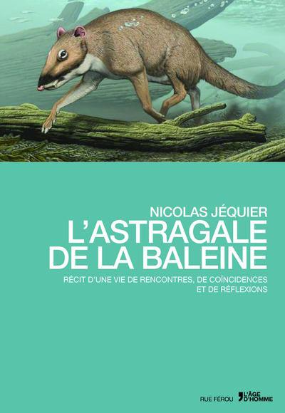 L'astragale de la baleine : récit d'une vie de rencontres, de coïncidences et de réflexions